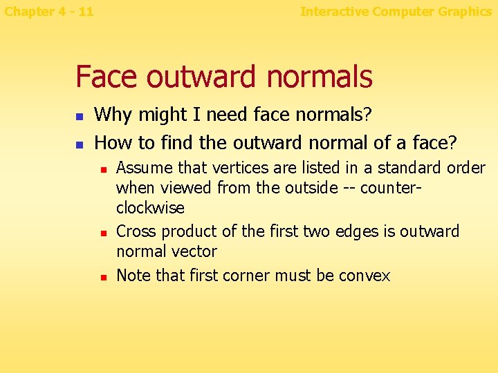 Chapter 4 - 11 Interactive Computer Graphics Face outward normals n n Why might