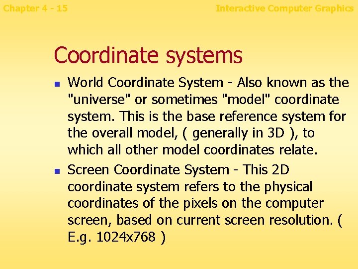 Chapter 4 - 15 Interactive Computer Graphics Coordinate systems n n World Coordinate System