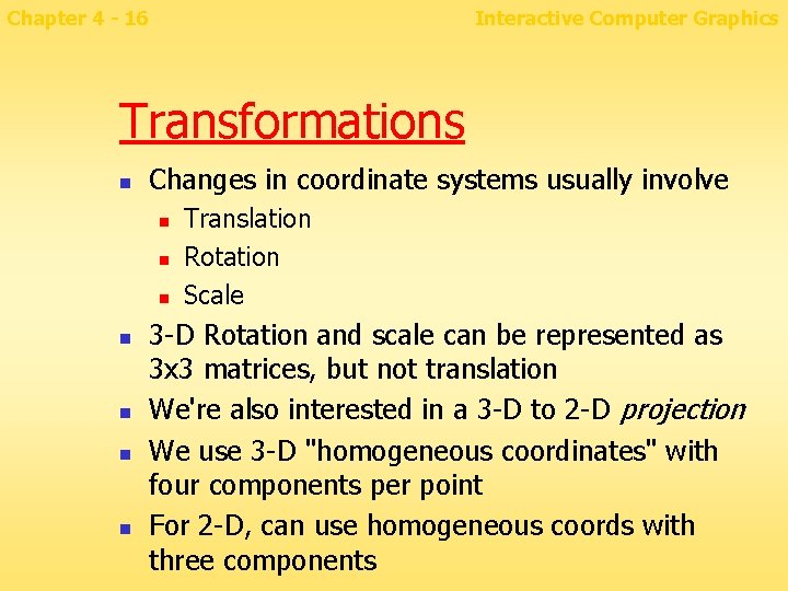 Chapter 4 - 16 Interactive Computer Graphics Transformations n Changes in coordinate systems usually