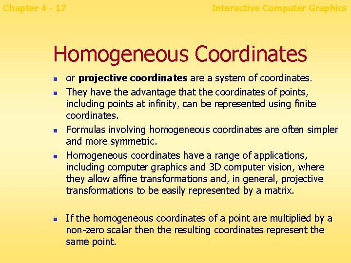 Chapter 4 - 17 Interactive Computer Graphics Homogeneous Coordinates n n n or projective