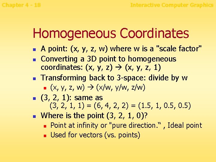 Chapter 4 - 18 Interactive Computer Graphics Homogeneous Coordinates n n n A point: