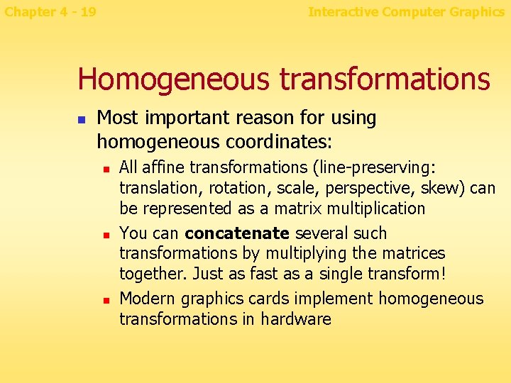Chapter 4 - 19 Interactive Computer Graphics Homogeneous transformations n Most important reason for