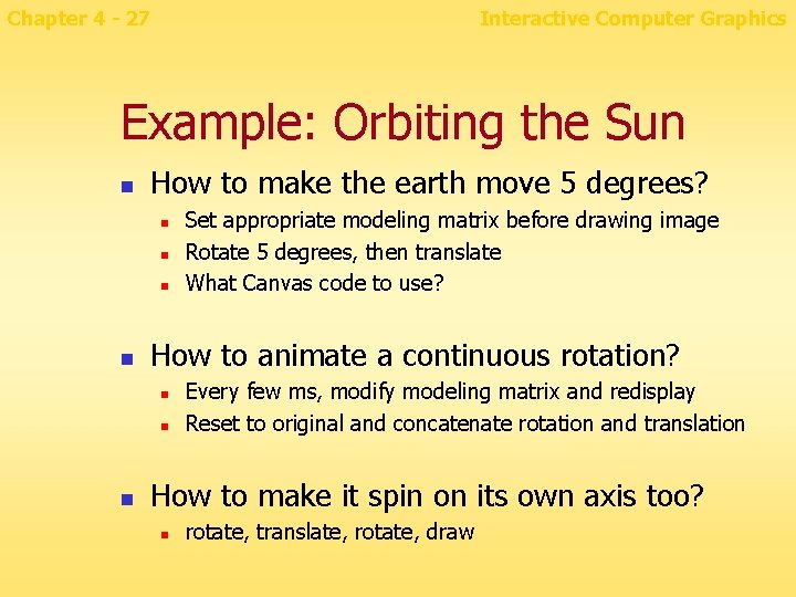 Chapter 4 - 27 Interactive Computer Graphics Example: Orbiting the Sun n How to