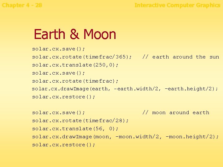 Chapter 4 - 28 Interactive Computer Graphics Earth & Moon solar. cx. save(); solar.