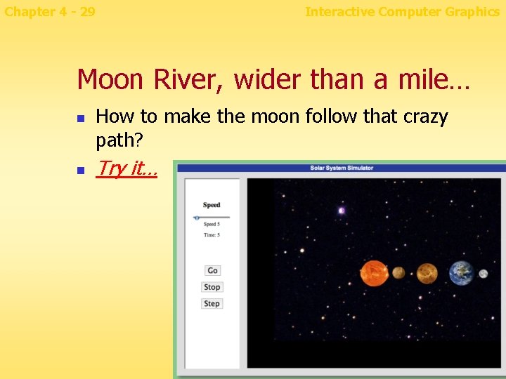 Chapter 4 - 29 Interactive Computer Graphics Moon River, wider than a mile… n