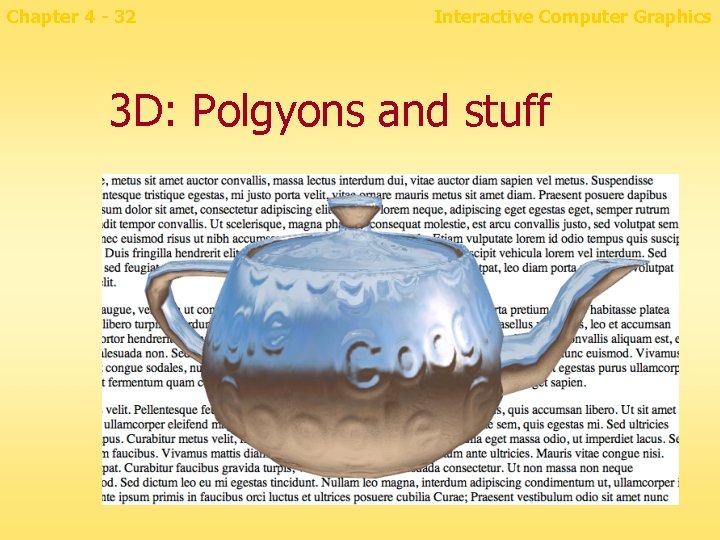 Chapter 4 - 32 Interactive Computer Graphics 3 D: Polgyons and stuff 