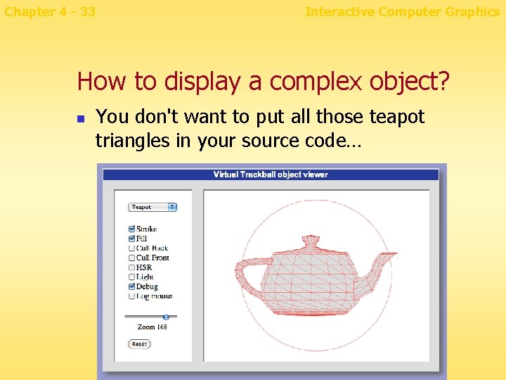 Chapter 4 - 33 Interactive Computer Graphics How to display a complex object? n