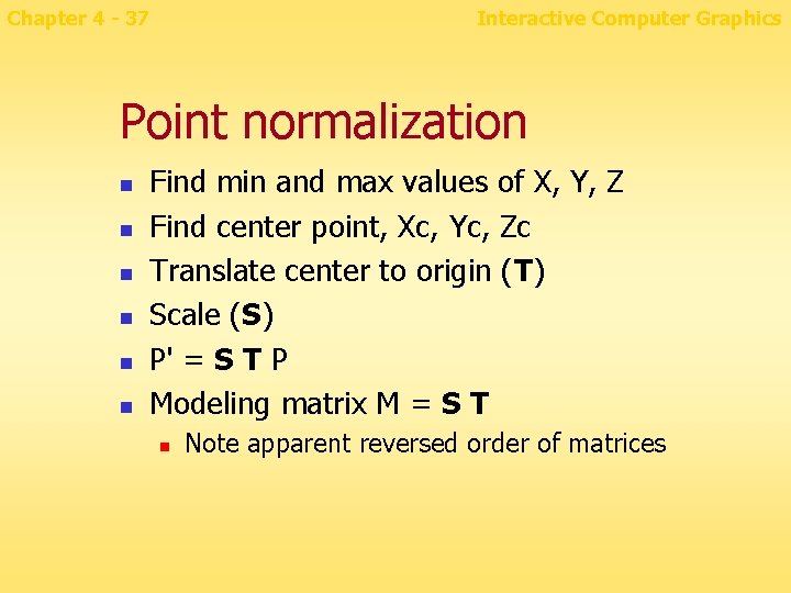 Chapter 4 - 37 Interactive Computer Graphics Point normalization n n n Find min
