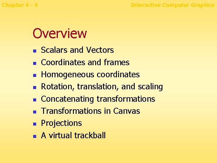 Chapter 4 - 4 Interactive Computer Graphics Overview n n n n Scalars and