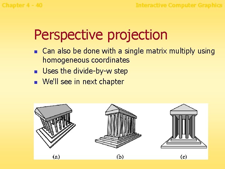 Chapter 4 - 40 Interactive Computer Graphics Perspective projection n Can also be done