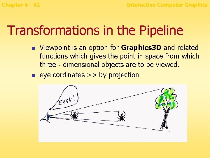 Chapter 4 - 42 Interactive Computer Graphics Transformations in the Pipeline n n Viewpoint