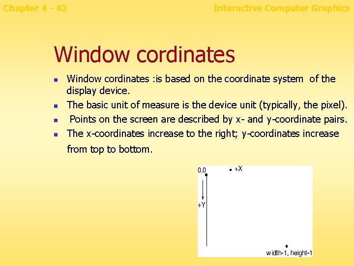 Chapter 4 - 43 Interactive Computer Graphics Window cordinates n n Window cordinates :