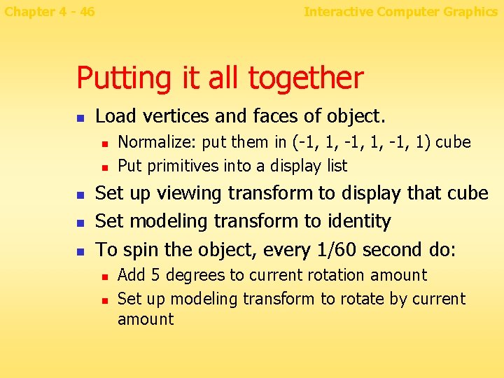 Chapter 4 - 46 Interactive Computer Graphics Putting it all together n Load vertices
