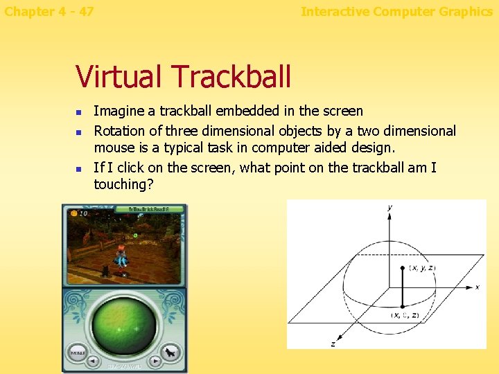 Chapter 4 - 47 Interactive Computer Graphics Virtual Trackball n n n Imagine a