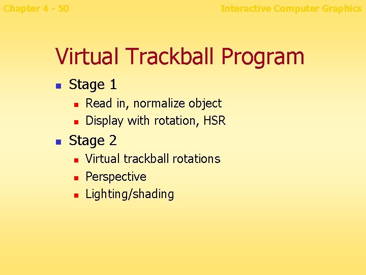 Chapter 4 - 50 Interactive Computer Graphics Virtual Trackball Program n Stage 1 n