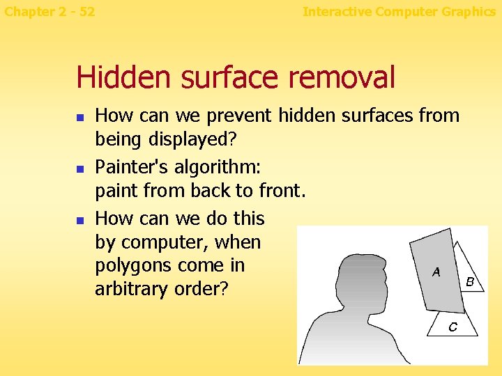 Chapter 2 - 52 Interactive Computer Graphics Hidden surface removal n n n How
