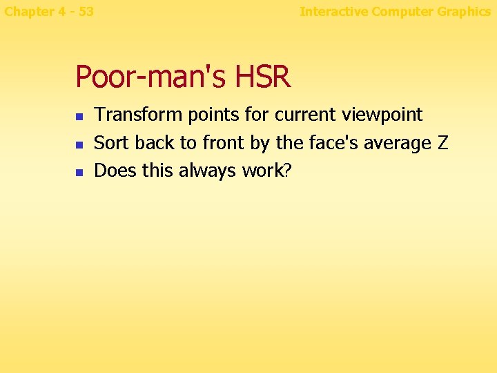 Chapter 4 - 53 Interactive Computer Graphics Poor-man's HSR n n n Transform points