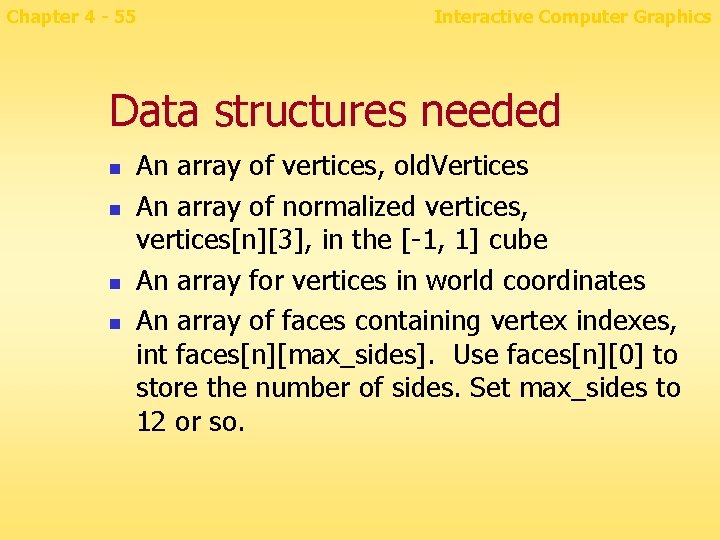 Chapter 4 - 55 Interactive Computer Graphics Data structures needed n n An array