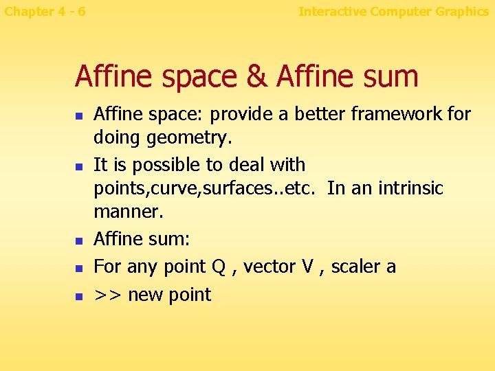 Chapter 4 - 6 Interactive Computer Graphics Affine space & Affine sum n n