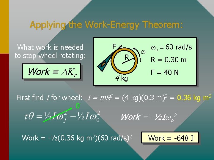 Applying the Work-Energy Theorem: What work is needed to stop wheel rotating: Work =