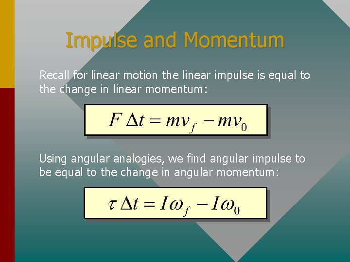 Impulse and Momentum Recall for linear motion the linear impulse is equal to the