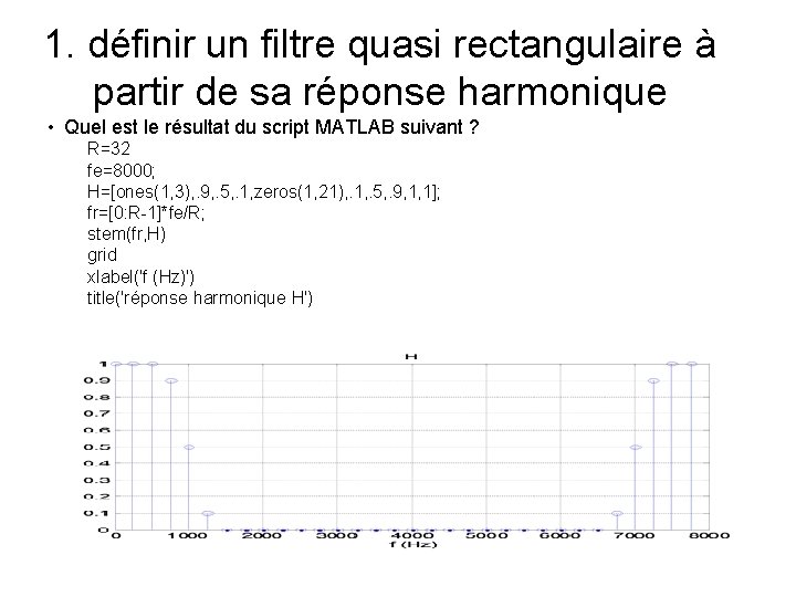 1. définir un filtre quasi rectangulaire à partir de sa réponse harmonique • Quel