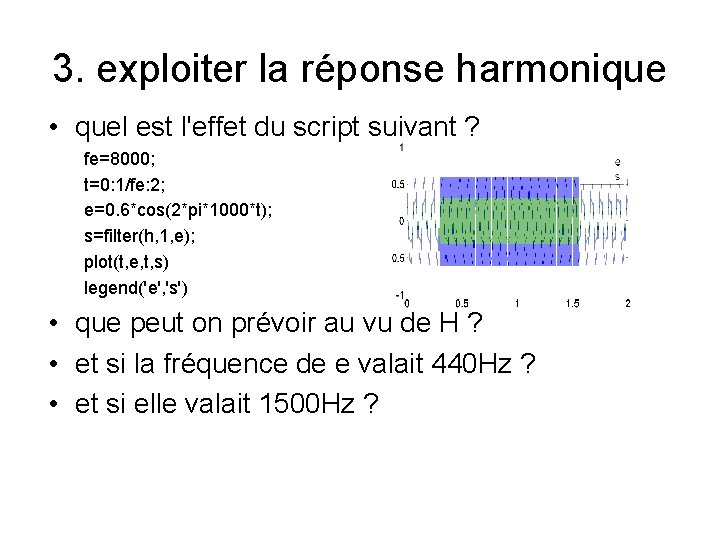 3. exploiter la réponse harmonique • quel est l'effet du script suivant ? fe=8000;