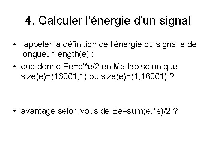 4. Calculer l'énergie d'un signal • rappeler la définition de l'énergie du signal e