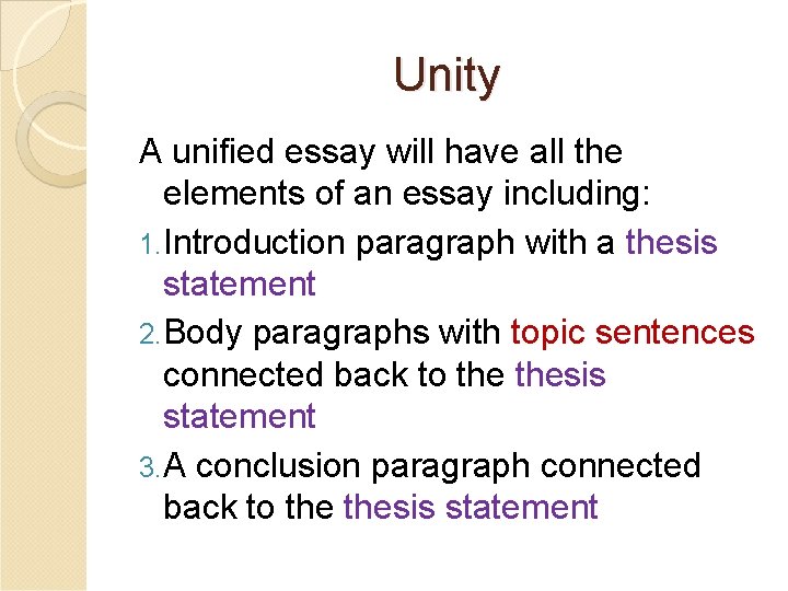 Unity A unified essay will have all the elements of an essay including: 1.