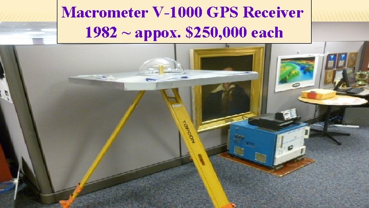 Macrometer V-1000 GPS Receiver 1982 ~ appox. $250, 000 each 