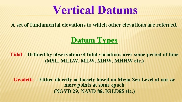 Vertical Datums A set of fundamental elevations to which other elevations are referred. Datum