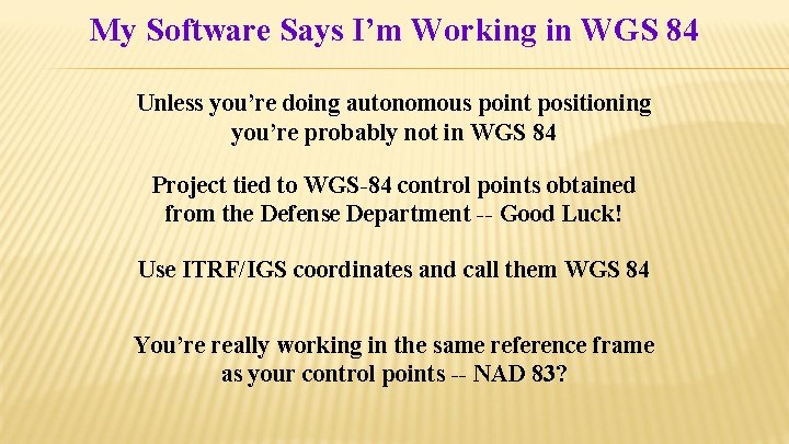 My Software Says I’m Working in WGS 84 Unless you’re doing autonomous point positioning