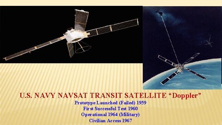 U. S. NAVY NAVSAT TRANSIT SATELLITE “Doppler” Prototype Launched (Failed) 1959 First Successful Test