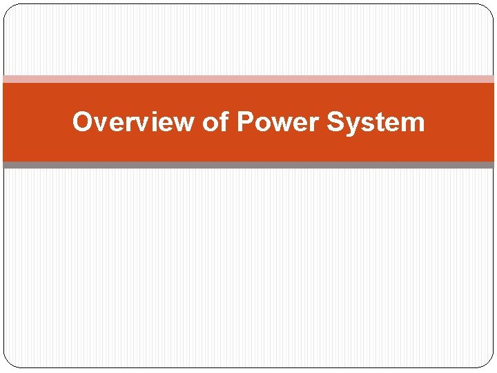 Overview of Power System Overview of Power System