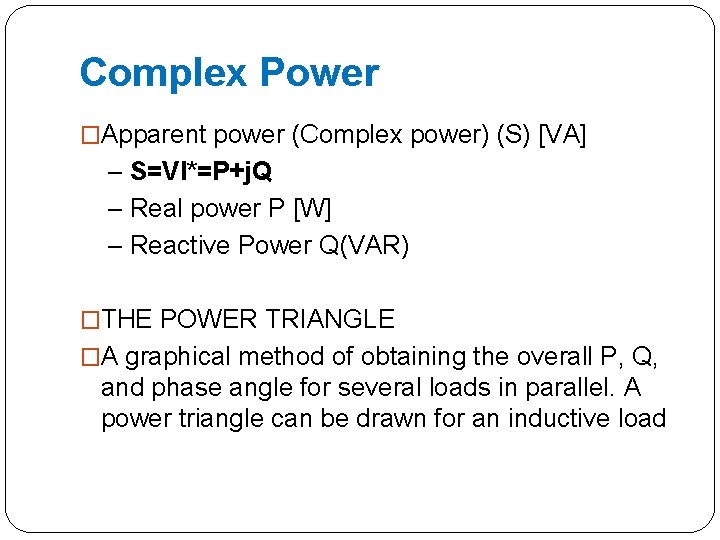 Complex Power �Apparent power (Complex power) (S) [VA] – S=VI*=P+j. Q – Real power