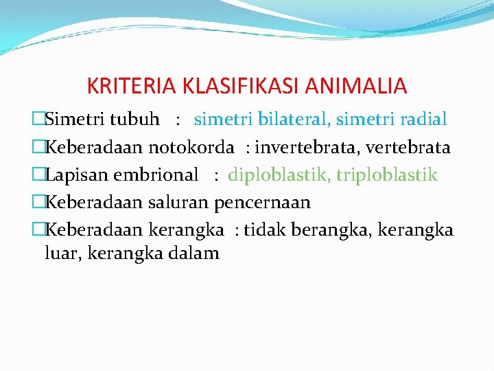 KRITERIA KLASIFIKASI ANIMALIA �Simetri tubuh : simetri bilateral, simetri radial �Keberadaan notokorda : invertebrata,