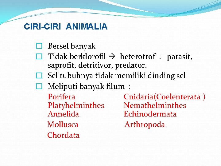 CIRI-CIRI ANIMALIA � Bersel banyak � Tidak berklorofil heterotrof : parasit, saprofit, detritivor, predator.