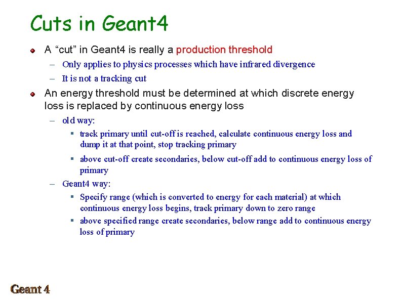 Cuts in Geant 4 A “cut” in Geant 4 is really a production threshold