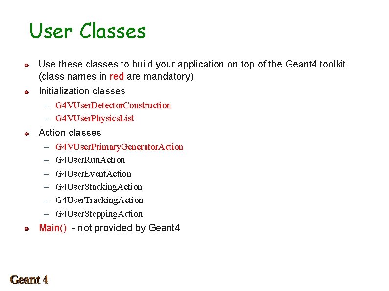 User Classes Use these classes to build your application on top of the Geant
