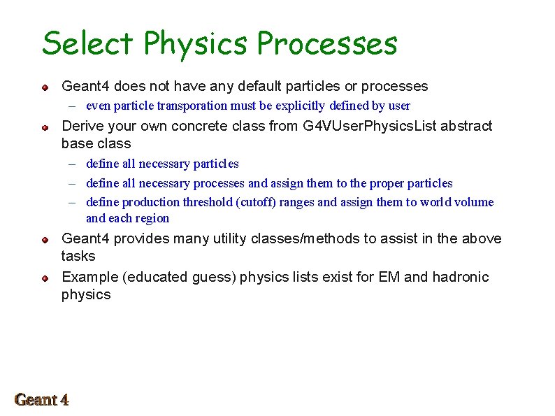 Select Physics Processes Geant 4 does not have any default particles or processes –