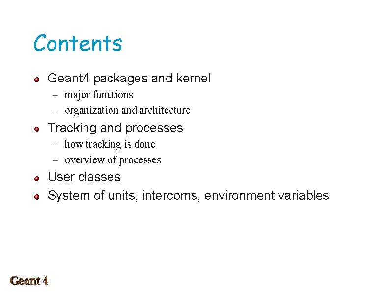 Contents Geant 4 packages and kernel – major functions – organization and architecture Tracking