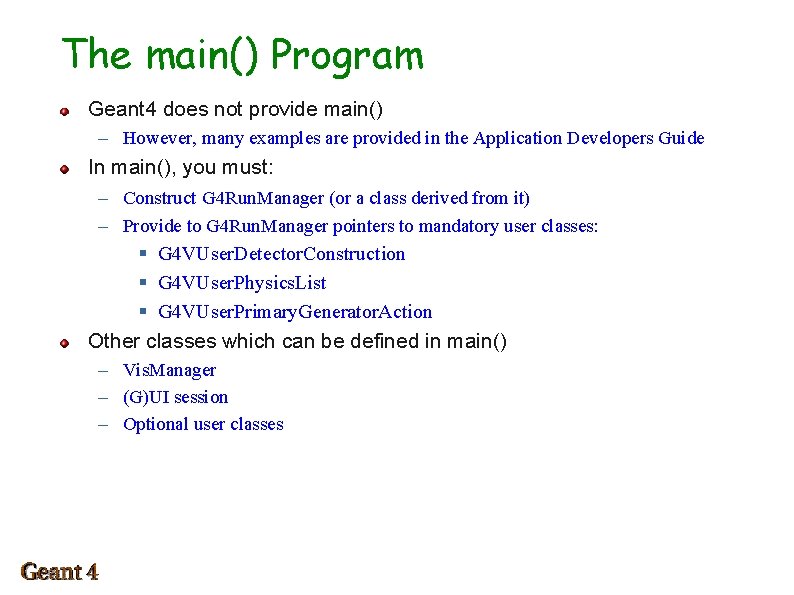The main() Program Geant 4 does not provide main() – However, many examples are