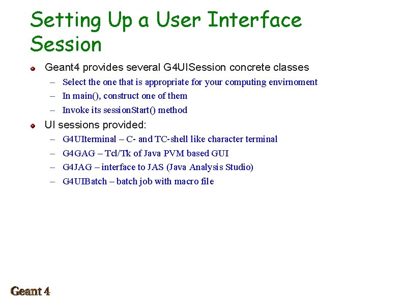 Setting Up a User Interface Session Geant 4 provides several G 4 UISession concrete