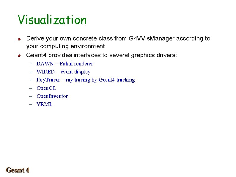 Visualization Derive your own concrete class from G 4 VVis. Manager according to your