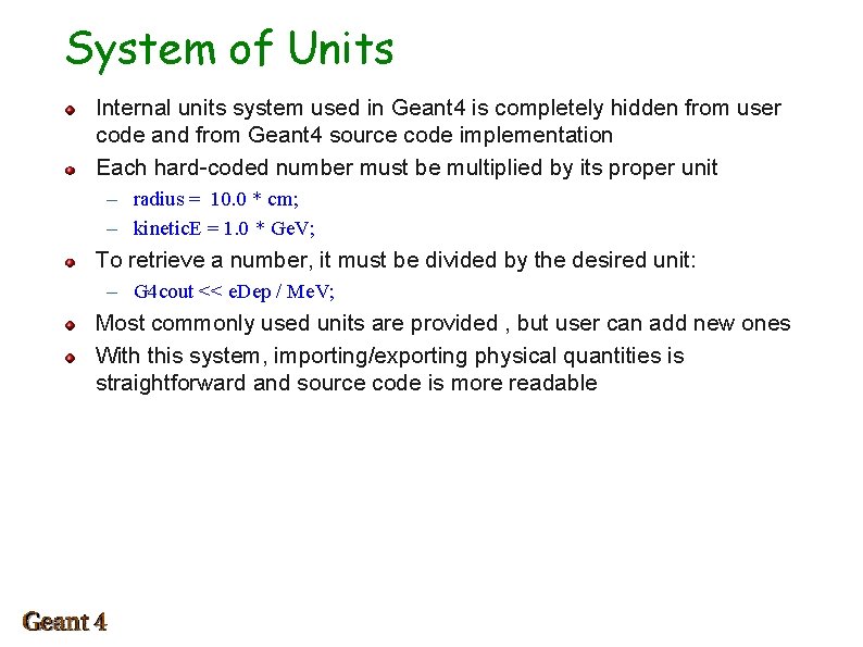 System of Units Internal units system used in Geant 4 is completely hidden from
