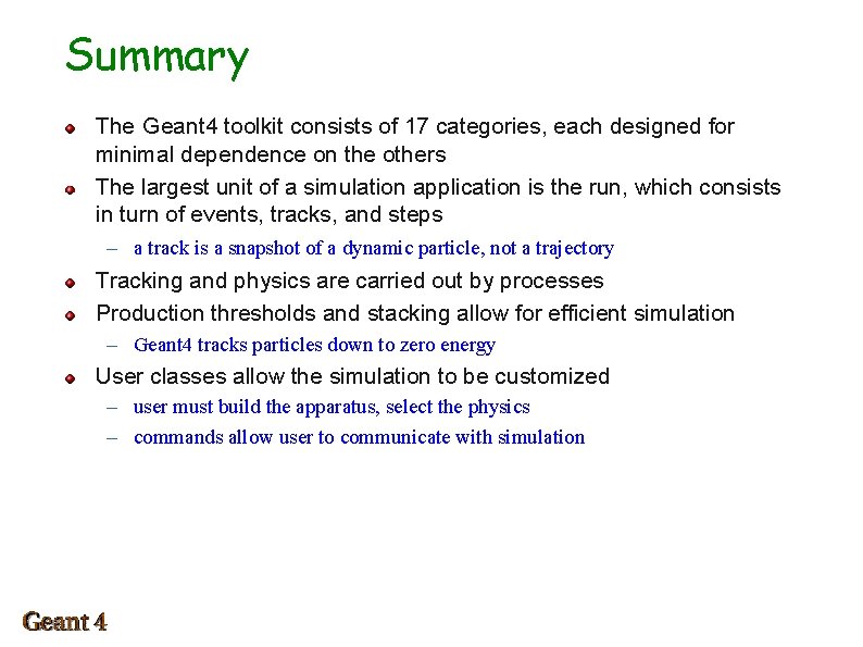 Summary The Geant 4 toolkit consists of 17 categories, each designed for minimal dependence
