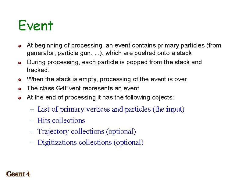 Event At beginning of processing, an event contains primary particles (from generator, particle gun,