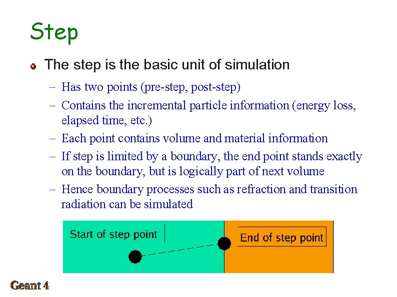Step The step is the basic unit of simulation – Has two points (pre-step,