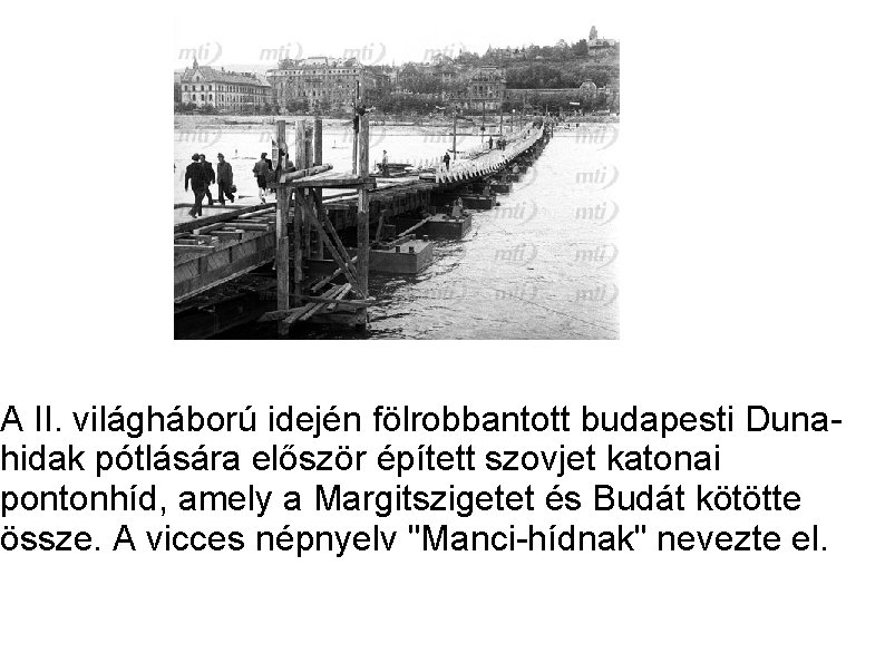 A II. világháború idején fölrobbantott budapesti Dunahidak pótlására először épített szovjet katonai pontonhíd, amely