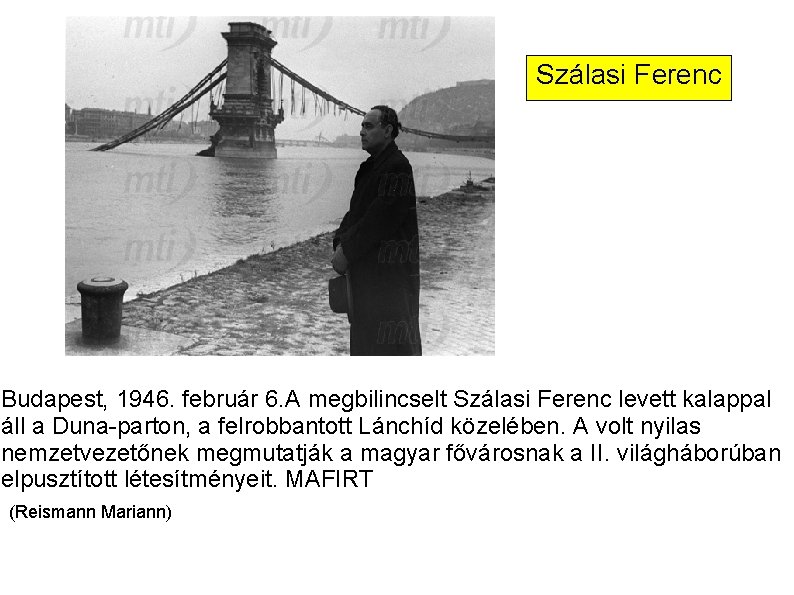 Szálasi Ferenc Budapest, 1946. február 6. A megbilincselt Szálasi Ferenc levett kalappal áll a